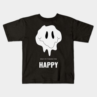 Only if it makes you happy Kids T-Shirt